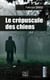 Le crépuscule des chiens