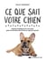 Ce que sait votre chien - explorez l'intelligence de votre chien grâce aux dernières découvertes en cognition animale