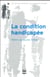La condition handicapée - recueil d'articles