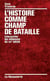 L'histoire comme champ de bataille