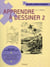 Apprendre à dessiner Tome 2