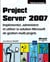 Project server 2007 - implémenter, administrer et utiliser la solution microsoft de gestion multi-projets