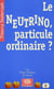 Le neutrino, particule ordinaire ?