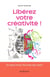 Libérez votre créativité ! - 50 idées pour trouver des idées