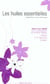 Les huiles essentielles 2ed - synthese d'aromatherapie (2e edition)