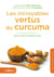 Les incroyables vertus du curcuma - épice santé et recettes saveur