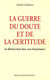 La guerre du doute et de la certitude - la democratie face aux fanatismes.