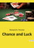 Chance and Luck : The Enigma of Fate and Probability Unveiled