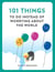 101 THINGS TO DO INSTEAD OF WORRYING ABOUT THE WORLD