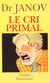 Cri primal (le) - therapie primale : traitement pour la guerison de la nevrose