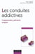 Les conduites addictives - Comprendre, prévenir, soigner