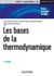 Les bases de la thermodynamique - 3e éd. - Cours et exercices corrigés