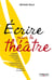 Écrire pour le théâtre - one man show, sketch, tragédie, boulevard, vaudeville...