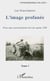 L'image profanée - pour une contre-histoire de l'art après 1789