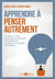 Apprendre à penser autrement - la mise au carré, un processus d'analyse et de créativité au service du langage et des idées