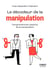 Le décodeur de la manipulation : comprendre les ressorts de la manipulation
