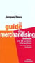 Le guide du merchandising : Méthode en 36 actions interactives