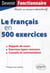 Le français en 500 exercices - rappels de cours, exercices types concours, conseils et commentaires