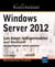 Windows Server 2012 : Les Bases Indispensables Pour Administrer Et Configure