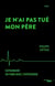 Je n'ai pas tué mon père - euthanasie : en finir avec l'hypocrisie