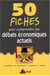 50 fiches pour comprendre les debats economiques actuels