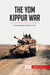 The Yom Kippur war : the Arab-Israeli conflict of 1973