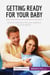Getting ready for your baby : how to welcome the new addition to your family