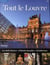 Tout le Louvre - les chefs-d'oeuvre, l'histoire du palais, l'architecture