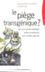 Le Piège transgénique ? : Vers un nouveau dialogue entre la recherche et le monde agricole