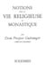 Notions sur la vie religieuse et monastique
