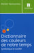 DICTIONNAIRE DES COULEURS DE NOTRE TEMPS.