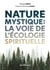 Nature mystique : la voie de l'écologie spirituelle