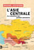 L'Asie centrale en 100 questions : Au croisement des grandes puissances
