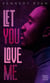 Let you love me