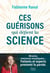 Ces guérisons qui défient la science