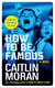 HOW TO BE FAMOUS