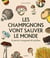 Les champignons vont sauver le monde : Les pouvoirs insoupçonnés du mycelium
