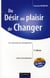 Du désir au plaisir de changer - le coaching du changement (4e édition)