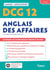 DCG 12 : anglais des affaires - manuel et applications - maîtriser les compétences et réussir le diplôme