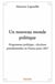 Un nouveau monde politique - programme politique, élections présidentielles en france pour 2017