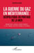 La guerre du gaz en Méditerranée : géopolitique du partage de la mer