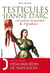Les testicules de Jeanne d'Arc... et autres surprises de l'histoire