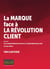 La marque face à la révolution client - de la transformation digitale à la transformation client