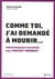 Comme toi, j'ai demandé à mourir...