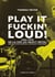 Play it fuckin' loud !  1965-1970, de la pop au heavy metal : une histoire musicale, sociale et politique