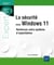 La sécurité sous windows 11 : renforcez votre système d'exploitation