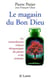 Le magasin du Bon Dieu - les extraordinaires richesses thérapeutiques des plantes et des animaux