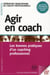 Agir en coach - les bonnes pratiques d'un coaching professionnel