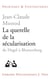 La querelle de la sécularisation : Théologie politique et philosophies de l'histoire de Hegel à Blumenberg
