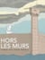Hors les murs, journal d'un voyage immobile